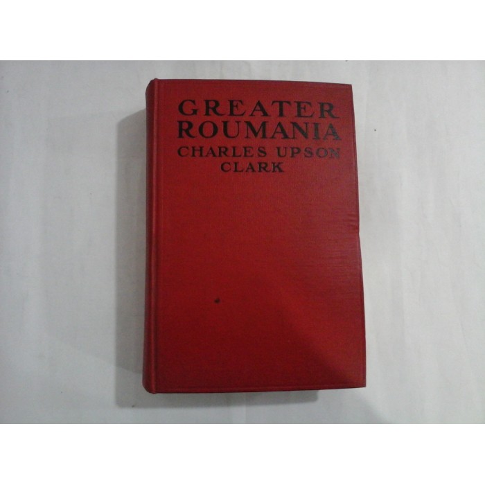 GREATER ROUMANIA - Charles Upson Clark 1922